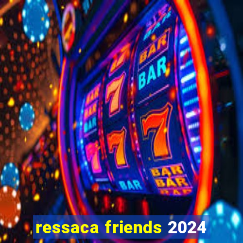 ressaca friends 2024